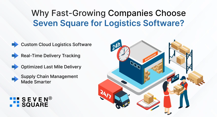Why Fast-Growing Companies Choose Seven Square for Logistics Software